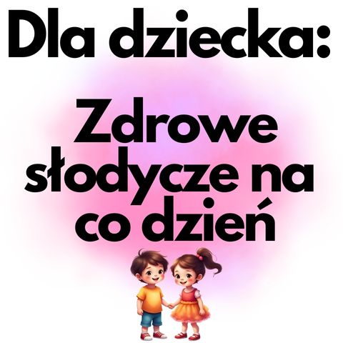 zdrowe słodycze dla dzieci